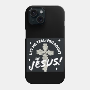 Let Me Tell You About My Jesus! Phone Case