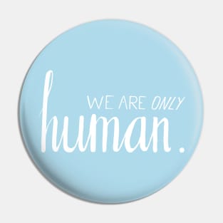 We Are Only Human Pin