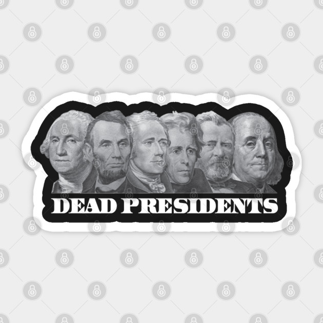 DEAD PRESIDENTS - Money - Sticker