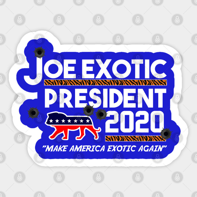 JOE EXOTIC FOR PRESIDENT 2020 - Tiger King - Sticker ...