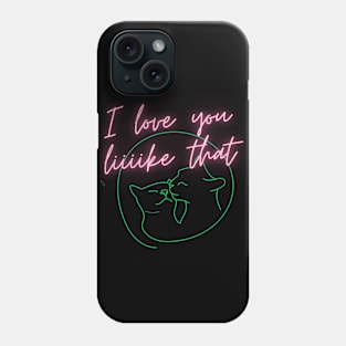 I love you like that Phone Case