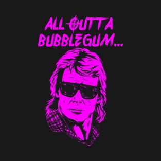 All Outta Bubblegum T-Shirt