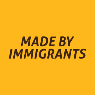 Made By Immigrants T-Shirt