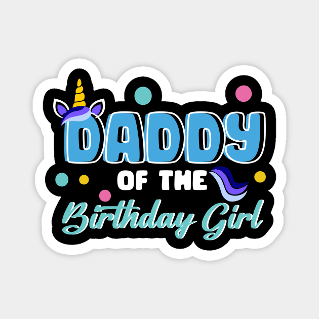 daddy Of The Birthday Girl Funny Unicorn B-day Gift For Girls Men Father day Magnet by truong-artist-C