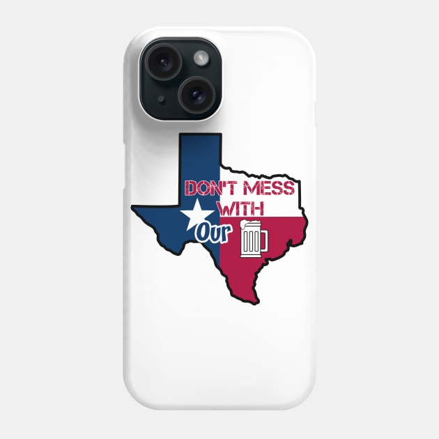 Texas: Don't mess with our beer Phone Case by rand0mity