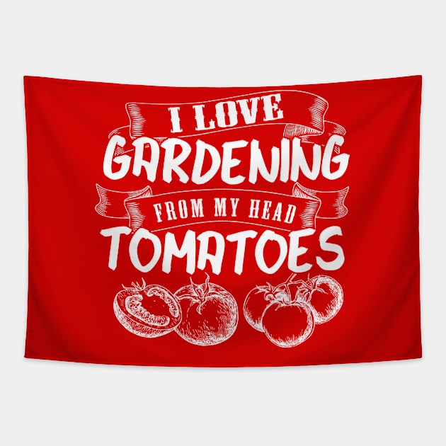 I Love Gardening from my Head Tomatoes Tapestry by The Black Panther