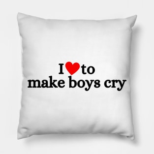 I Love To Make Boys Cry Pillow