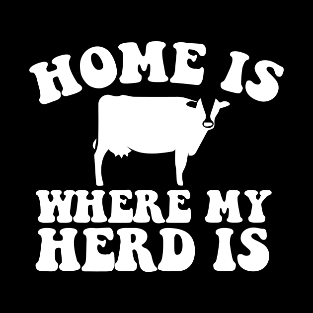 Home Is Where My Herd Is - Happy Farmer Farming Gift by biNutz