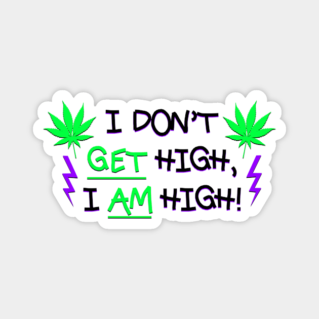 I Don't Get High, I AM High! Magnet by Smark Out Moment