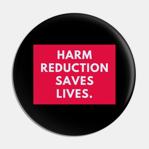 Harm reduction saves lives Pin by BlackMeme94