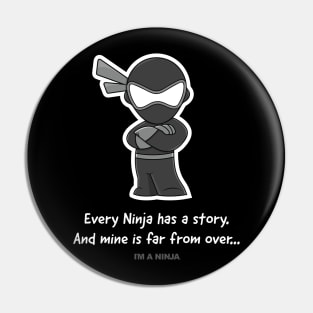 Every Ninja has a story and mine is far from over x I'M A NINJA Pin