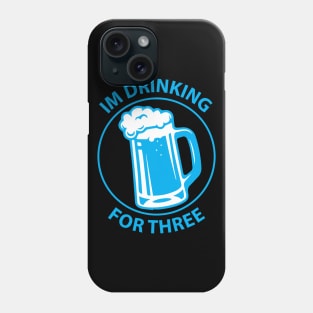 I'm drinking for three Phone Case