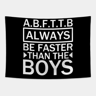 A.B.F.T.T.B - always be faster than the boys quotes Tapestry