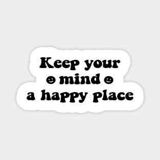Keep your mind a happy place- black text Magnet
