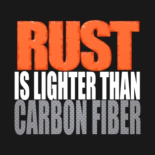 Rust is Lighter Than Carbon Fiber Tuner Mechanic Car Lover Enthusiast Funny Gift Idea T-Shirt