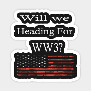 Wil We Heading For WW3? -  Funny War Gift With American Flag Magnet