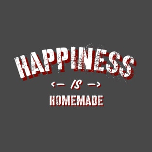 Happiness Is Homemade T-Shirt