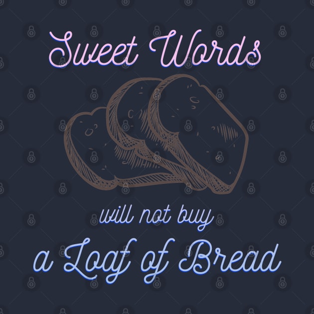 wisdom quote design, sweet words will not buy a loaf of bread by Mohammed ALRawi