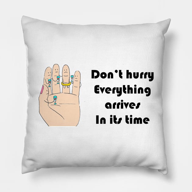 Don’t hurry Everything arrives In its time Pillow by richercollections