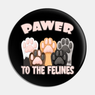 Pawer to the Felines funny Cat Quote Cats Paws Pin