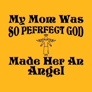 My Mom Was So Perfect God Made Her An Angel T-Shirt