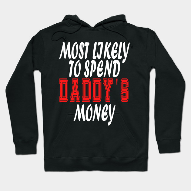 A Nice Spend Tee For A Wealthy You Saying Most Likely To Spend