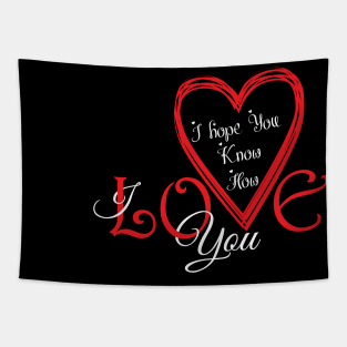 I hope You Know How Much I LOVE You :Happy Valentines Day Tapestry