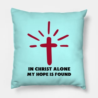 In Christ Alone My Hope Is Found - Christian Saying Pillow