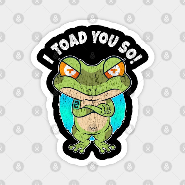 Funny I Toad You So Theta Tfuel Crypto Joke Magnet by BonnaVida