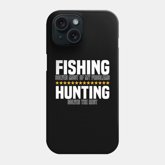 Fishing Solves Most Of My Problems Hunting Solves The Rest Phone Case by BenTee