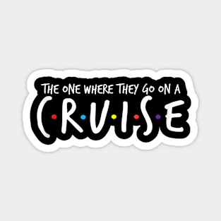 The One Where They Go On A Cruise Family Cruise Vacation Magnet