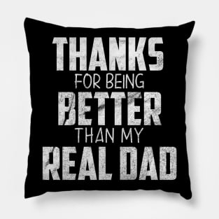 fathers day gift from daughter, Thanks for being better than my real Dad Pillow