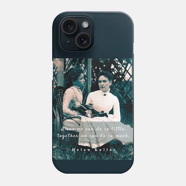 Helen Keller portrait and  quote: Alone we can do so little; together we can do so much Phone Case by artbleed