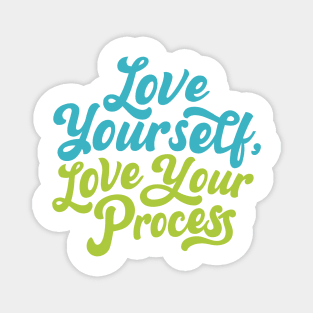 Love Yourself, Love Your Process Magnet