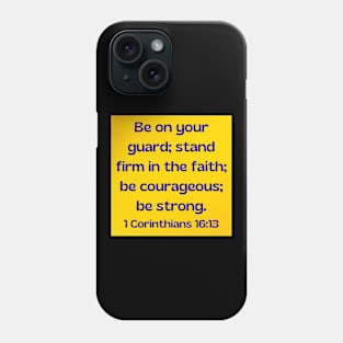 Bible Verse 1 Corinthians 16:13 Phone Case