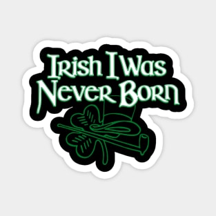 Irish I Was Never Born Funny St Patrick's Day Irish Pride Magnet