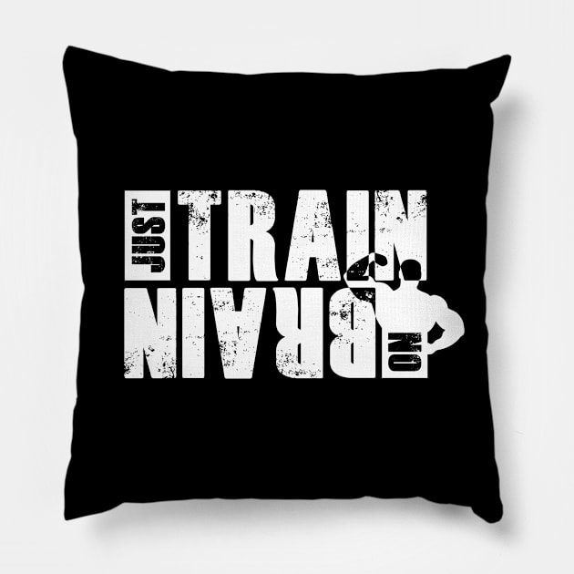 Just train no brain Pillow by FitnessDesign