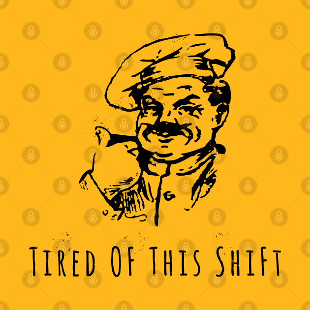 Tired Of This Shift by PopCycle