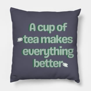 A cup of tea makes everything better Pillow