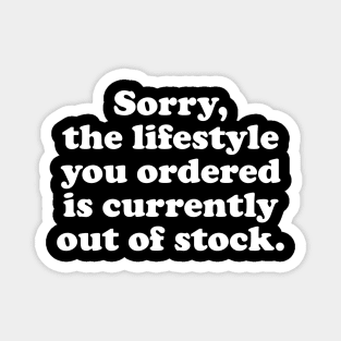 Sorry, the lifestyle you ordered - white text Magnet