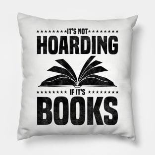 It's Not Hoarding If It's Books - bookworms and reading lovers for Library day Pillow