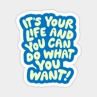 It's Your Life and You Can Do What You Want by The Motivated Type in Blue and Yellow Magnet