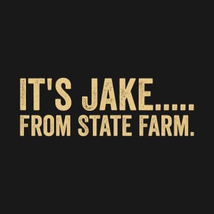 It's Jake From State Farm T-Shirt