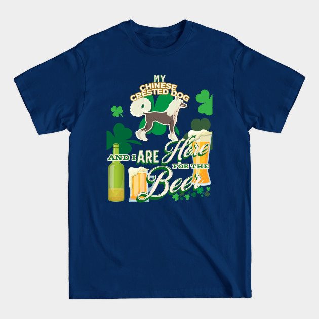 Discover My Chinese Crested Dog And I Are Here For The Beer - Beer Lover /St. Patrick's Day Gifts - Chinese Crested Dog - T-Shirt