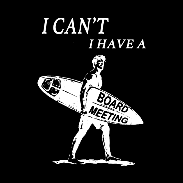 Funny vintage surfer surfing I cant I have a board meeting graphic surf art by Shanti-Ru Design