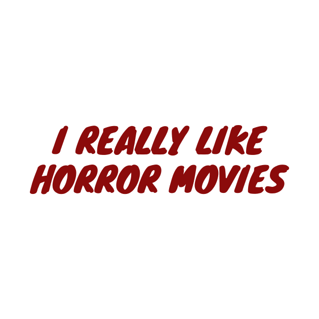 I Really Like Horror Movies by LunaMay