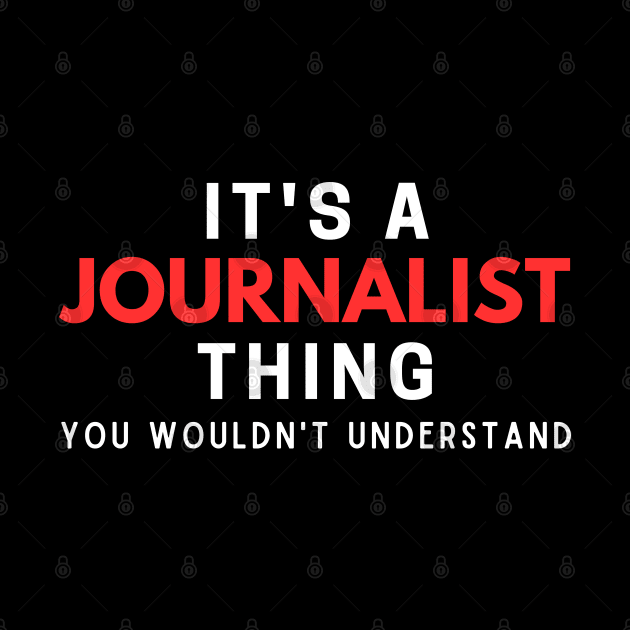 It's A Journalist Thing You Wouldn't Understand by HobbyAndArt