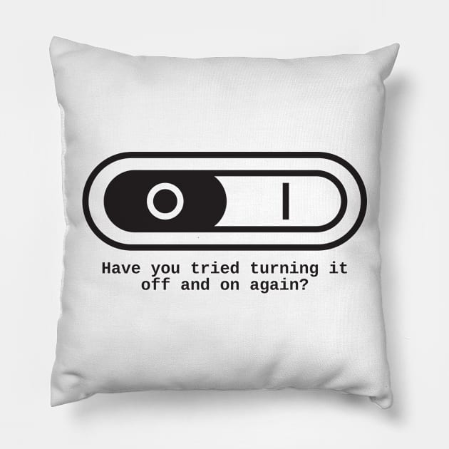 Have you tried to switch it off and on again? Pillow by RedYolk