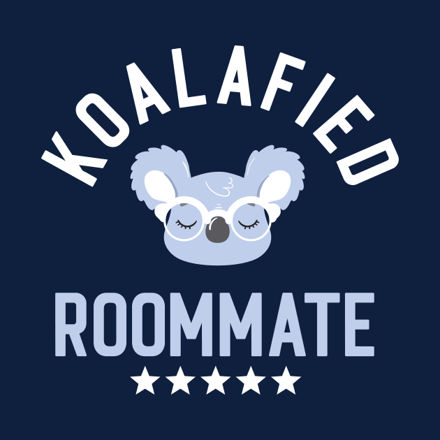 Koalafied Roommate - Funny Gift Idea for Roommates by BetterManufaktur