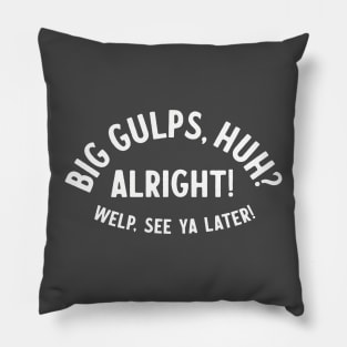 Big Gulps, huh? Pillow